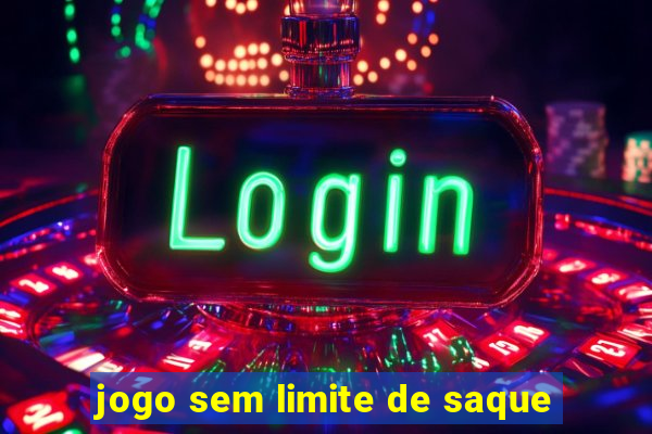 jogo sem limite de saque